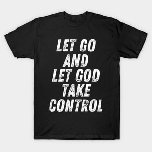 Christian Quote Let Go And Let God Take Control T-Shirt